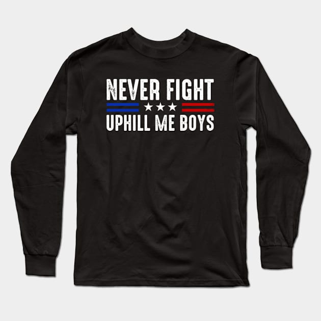 Never Fight Uphill Me Boys Funny Trump 2024 Long Sleeve T-Shirt by GreenCraft